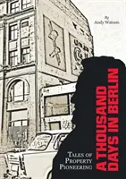 O mie de zile în Berlin: Povești de pionierat în domeniul proprietății - A Thousand Days in Berlin: Tales of Property Pioneering