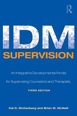 Supravegherea IDM: Un model de dezvoltare integrativă pentru supervizarea consilierilor și terapeuților, ediția a treia - IDM Supervision: An Integrative Developmental Model for Supervising Counselors and Therapists, Third Edition