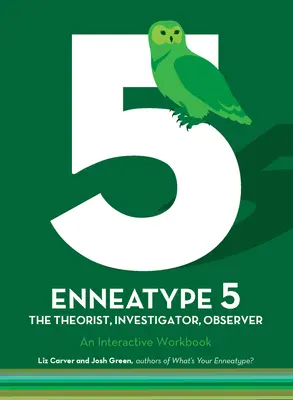 Enneatipul 5: Observatorul, Investigatorul, Teoreticianul: Un caiet de lucru interactiv - Enneatype 5: The Observer, Investigator, Theorist: An Interactive Workbook