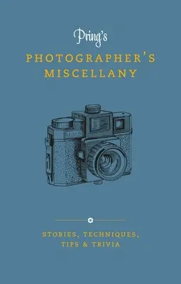 Pring's Photographer's Miscellany: Povești, tehnici, sfaturi și curiozități - Pring's Photographer's Miscellany: Stories, Techniques, Tips & Trivia