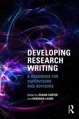 Dezvoltarea scrierii de cercetare: Un manual pentru supraveghetori și consilieri - Developing Research Writing: A Handbook for Supervisors and Advisors