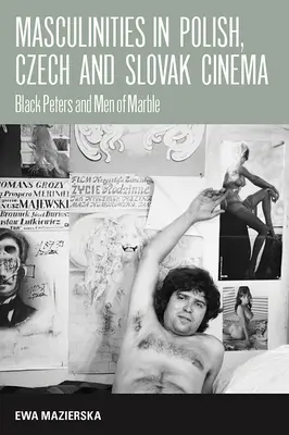 Masculinități în cinematografia poloneză, cehă și slovacă: Black Peters și Men of Marble - Masculinities in Polish, Czech and Slovak Cinema: Black Peters and Men of Marble