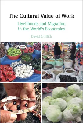 Valoarea culturală a muncii: Mijloace de subzistență și migrație în economiile lumii - The Cultural Value of Work: Livelihoods and Migration in the World's Economies
