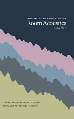 Principles and Applications of Room Acoustics, volumul 1 - Principles and Applications of Room Acoustics, Volume 1