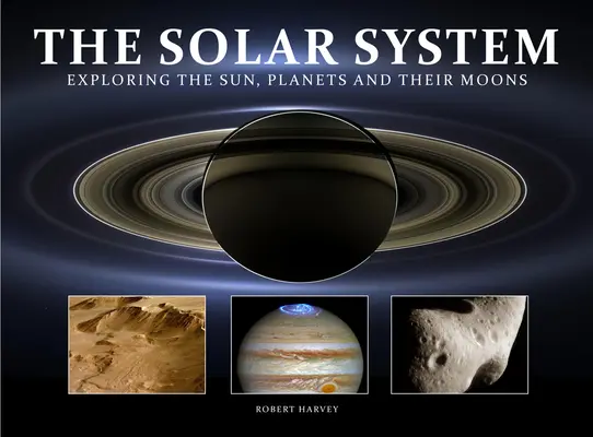 Sistemul solar: Explorarea Soarelui, a planetelor și a lunilor lor - The Solar System: Exploring the Sun, Planets and Their Moons
