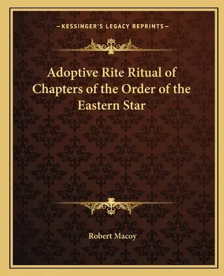 Ritualul de rit adoptiv al capitolelor Ordinului Stelei de Est - Adoptive Rite Ritual of Chapters of the Order of the Eastern Star
