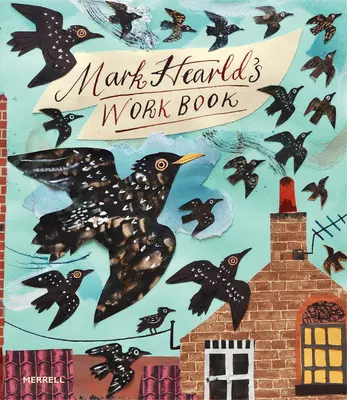 Cartea de lucru a lui Mark Hearld - Mark Hearld's Work Book