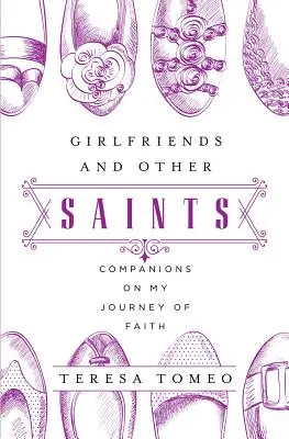 Prietene și alți sfinți: Tovarăși în călătoria mea de credință - Girlfriends and Other Saints: Companions on My Journey of Faith