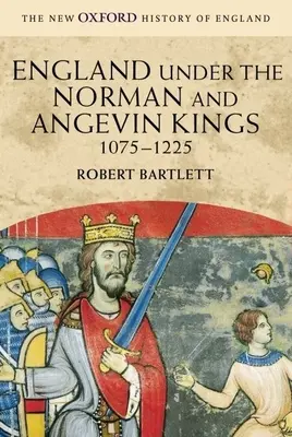 Anglia sub regii normanzi și angevini, 1075-1225 - England Under the Norman and Angevin Kings, 1075-1225