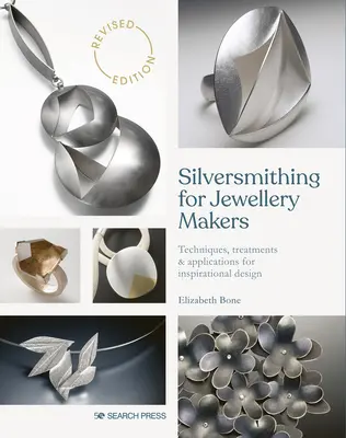 Silversmithing for Jewellery Makers: Tehnici, tratamente și aplicații pentru un design inspirațional - Silversmithing for Jewellery Makers: Techniques, Treatments & Applications for Inspirational Design