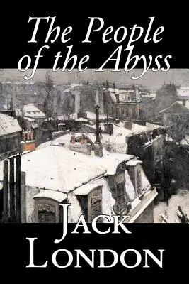 The People of the Abyss de Jack London, Nonficțiune, Probleme sociale, Lipsa de adăpost și sărăcie - The People of the Abyss by Jack London, Nonfiction, Social Issues, Homelessness & Poverty