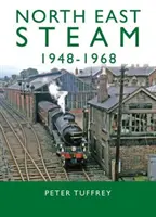 Nord-Estul aburului 1948-1968 - North East Steam 1948-1968