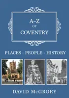 A-Z din Coventry: Locuri-Persoane-Istorie - A-Z of Coventry: Places-People-History