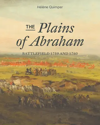 Câmpiile lui Abraham: Câmpul de luptă 1759-1760 - The Plains of Abraham: Battlefield 1759-1760