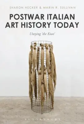 Istoria artei italiene postbelice astăzi: Dezlegarea „nodului - Postwar Italian Art History Today: Untying 'The Knot'