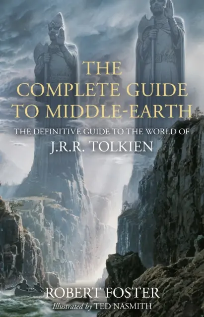 Ghidul complet al Pământului de Mijloc - Ghidul definitoriu al lumii lui J.R.R. Tolkien - Complete Guide to Middle-earth - The Definitive Guide to the World of J.R.R. Tolkien