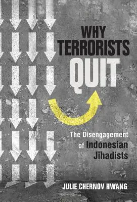 De ce renunță teroriștii: Dezangajarea jihadiștilor indonezieni - Why Terrorists Quit: The Disengagement of Indonesian Jihadists
