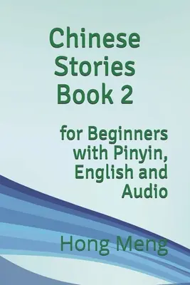 Chinese Stories Book 2: pentru începători cu Pinyin, engleză și audio - Chinese Stories Book 2: for Beginners with Pinyin, English and Audio
