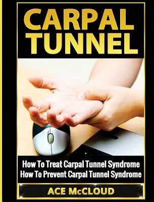 Tunelul carpian: Cum să tratați sindromul tunelului carpian: Cum să preveniți sindromul tunelului carpian - Carpal Tunnel: How To Treat Carpal Tunnel Syndrome: How To Prevent Carpal Tunnel Syndrome