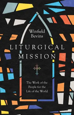 Misiunea liturgică: Lucrarea poporului pentru viața lumii (The Work of the People for the Life of the World) - Liturgical Mission: The Work of the People for the Life of the World