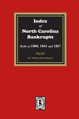 Indexul falimentelor din Carolina de Nord, legile din 1800, 1841 și 1867 - Index to North Carolina Bankrupts, Acts of 1800, 1841, and 1867