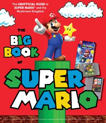 The Big Book of Super Mario: Ghidul neoficial pentru Super Mario și Regatul Ciupercilor - The Big Book of Super Mario: The Unofficial Guide to Super Mario and the Mushroom Kingdom
