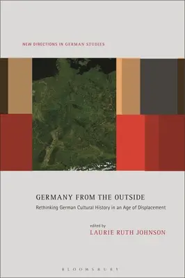 Germania din exterior: Regândirea istoriei culturale germane într-o epocă a dislocării - Germany from the Outside: Rethinking German Cultural History in an Age of Displacement