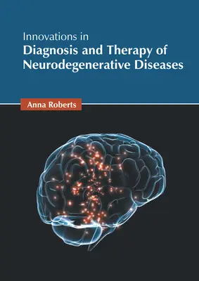 Inovații în diagnosticarea și terapia bolilor neurodegenerative - Innovations in Diagnosis and Therapy of Neurodegenerative Diseases