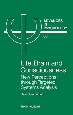 Viață, creier și conștiință: Noi percepții prin analiza sistemelor direcționate Volumul 63 - Life, Brain and Consciousness: New Perceptions Through Targeted Systems Analysis Volume 63