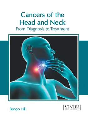 Cancere ale capului și gâtului: De la diagnostic la tratament - Cancers of the Head and Neck: From Diagnosis to Treatment