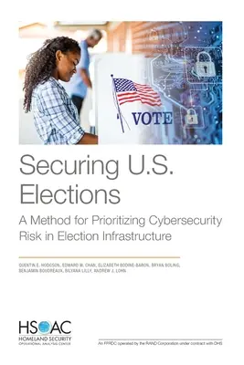 Securizarea alegerilor din SUA: O metodă de prioritizare a riscurilor de securitate cibernetică în infrastructura electorală - Securing U.S. Elections: A Method for Prioritizing Cybersecurity Risk in Election Infrastructure