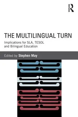 Orientarea multilingvă: implicații pentru Sla, Tesol și educația bilingvă - The Multilingual Turn: Implications for Sla, Tesol and Bilingual Education