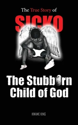 SICKO Copilul încăpățânat al lui Dumnezeu (The Stubborn Child of God) - SICKO The Stubborn Child of God