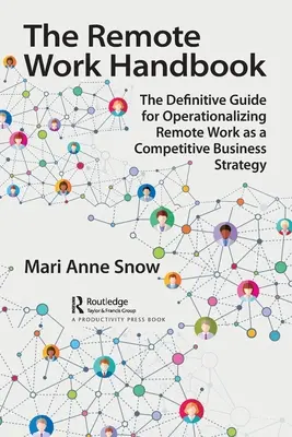 Manualul muncii la distanță: Ghidul definitiv pentru operaționalizarea muncii la distanță ca strategie de afaceri competitivă - The Remote Work Handbook: The Definitive Guide for Operationalizing Remote Work as a Competitive Business Strategy