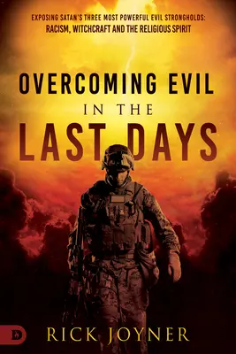 Învingerea răului în ultimele zile: Expunerea celor mai puternice trei fortărețe malefice ale Satanei: Rasismul, Vrăjitoria și Spiritul Religios - Overcoming Evil in the Last Days: Exposing Satan's Three Most Powerful Evil Strongholds: Racism, Witchcraft, and the Religious Spirit
