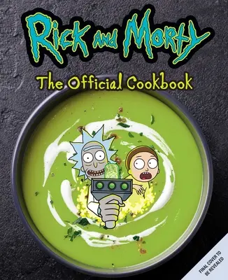 Rick și Morty: Cartea de bucate oficială: (Rick și Morty Sezonul 5, Cadouri Rick și Morty, Rick și Morty Pickle Rick) - Rick and Morty: The Official Cookbook: (Rick & Morty Season 5, Rick and Morty Gifts, Rick and Morty Pickle Rick)