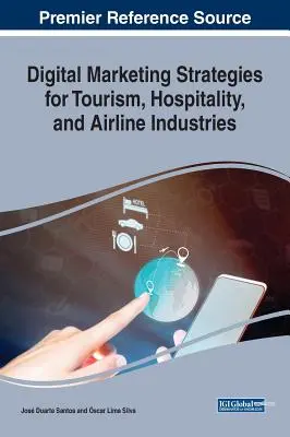 Strategii de marketing digital pentru industriile turismului, ospitalității și companiilor aeriene - Digital Marketing Strategies for Tourism, Hospitality, and Airline Industries