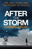 După furtună - GAA, Covid și puterea oamenilor - After the Storm - The GAA, Covid and the Power of People