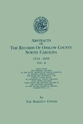 Rezumate ale înregistrărilor din comitatul Onslow, Carolina de Nord, 1734-1850. în două volume. Volumul II - Abstracts of the Records of Onslow County, North Carolina, 1734-1850. in Two Volumes. Volume II