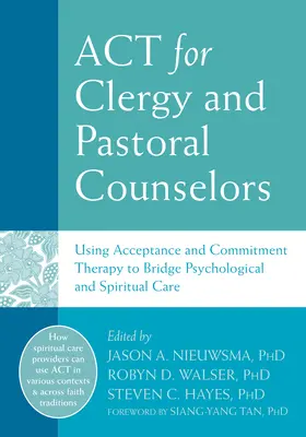 ACT pentru clerici și consilieri pastorali: Utilizarea terapiei de acceptare și angajament pentru a face legătura între îngrijirea psihologică și cea spirituală - ACT for Clergy and Pastoral Counselors: Using Acceptance and Commitment Therapy to Bridge Psychological and Spiritual Care