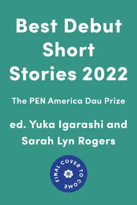 Cele mai bune povestiri scurte de debut 2022: Premiul Pen America Dau - Best Debut Short Stories 2022: The Pen America Dau Prize
