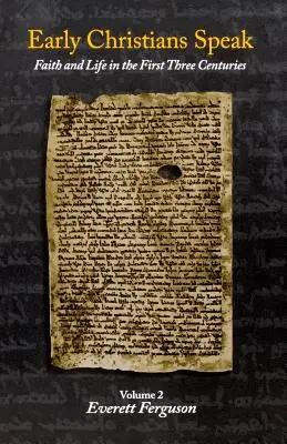 Vorbesc primii creștini: Credință și viață în primele trei secole, volumul 2 - Early Christians Speak: Faith and Life in the First Three Centuries, Volume 2