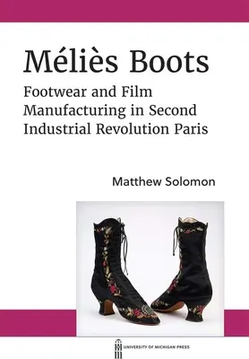 Mlis Boots: Fabricarea încălțămintei și a filmului în Parisul celei de-a doua revoluții industriale - Mlis Boots: Footwear and Film Manufacturing in Second Industrial Revolution Paris