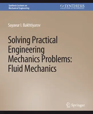 Solving Practical Engineering Mechanics Problems - Mecanica fluidelor - Solving Practical Engineering Mechanics Problems - Fluid Mechanics