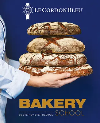 Școala de patiserie Le Cordon Bleu: 80 de rețete pas cu pas pentru pâine și viennoiserie - Le Cordon Bleu Bakery School: 80 Step-By-Step Recipes for Bread and Viennoiseries