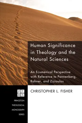 Semnificația umană în teologie și științele naturii: O perspectivă ecumenică cu referire la Pannenberg, Rahner și Zizioulas - Human Significance in Theology and the Natural Sciences: An Ecumenical Perspective with Reference to Pannenberg, Rahner, and Zizioulas