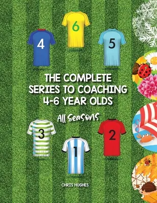 Seria completă pentru antrenarea copiilor de 4-6 ani: Toate anotimpurile - The Complete Series to Coaching 4-6 Year Olds: All Seasons