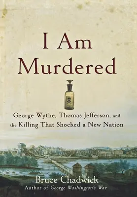 Eu sunt ucis: George Wythe, Thomas Jefferson și crima care a șocat o nouă națiune - I Am Murdered: George Wythe, Thomas Jefferson, and the Killing That Shocked a New Nation