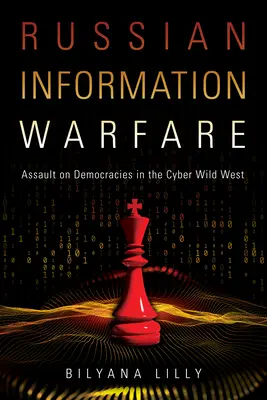 Războiul informațional rusesc: Asaltul asupra democrațiilor în vestul sălbatic cibernetic - Russian Information Warfare: Assault on Democracies in the Cyber Wild West