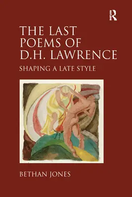 Ultimele poeme ale lui D.H. Lawrence - Conturarea unui stil târziu - Last Poems of D.H. Lawrence - Shaping a Late Style